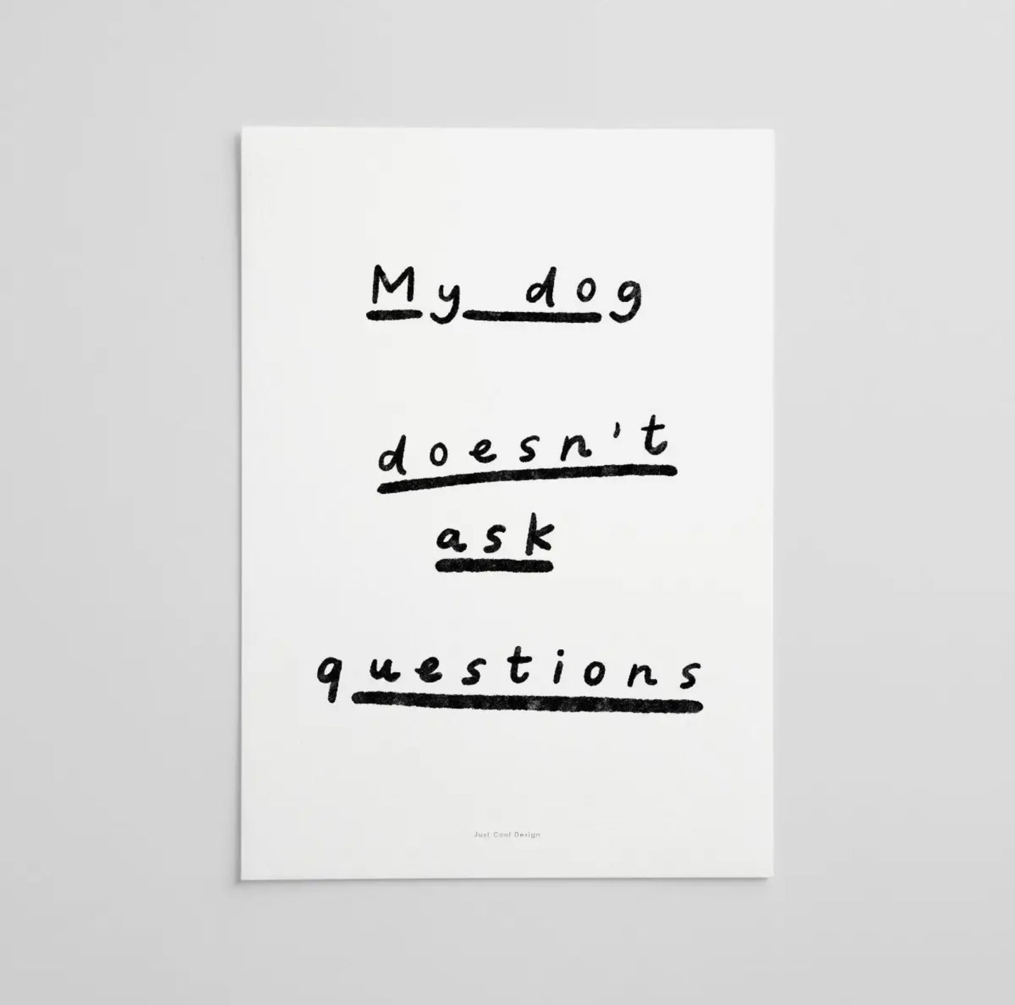 Affiche My dog doesn’t ask questions